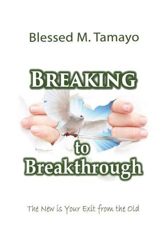 Cover image for Breaking to Breakthrough: The New is Your Exit from the Old