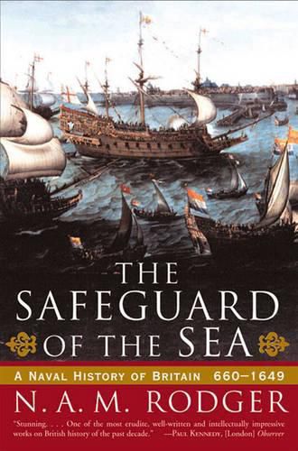 The Safeguard of the Sea: A Naval History of Britain 660-1649