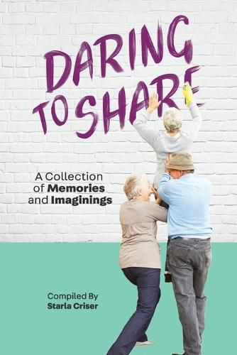 Cover image for Daring to Share: A Collection of Memories and Imaginings