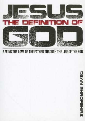 Cover image for Jesus, the Definition of God: Seeing the Love of the Father Through the Life of the Son