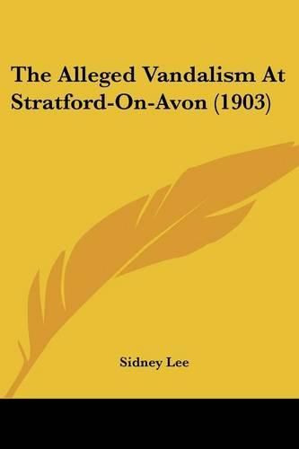 Cover image for The Alleged Vandalism at Stratford-On-Avon (1903)