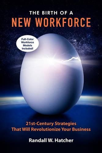 Cover image for The Birth of a New Workforce: 21st-Century Strategies That Will Revolutionize Your Business