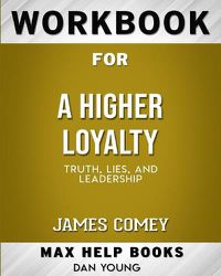 Cover image for Workbook for A Higher Loyalty: Truth, Lies, and Leadership (Max-Help Books)