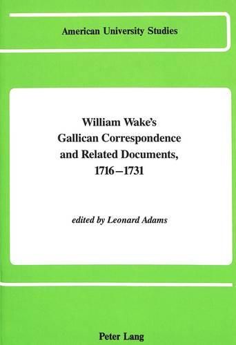 Cover image for William Wake's Gallican Correspondence and Related Documents 1716-1731: Volume IV: 18 December 1721 - 7 April 1724