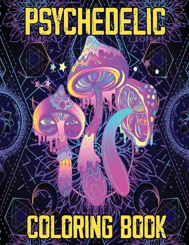 Cover image for Psychedelic Coloring Book: Stoner's Psychedelic Coloring Book, Relaxation and Stress Relief Art for Stoners