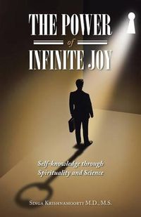 Cover image for The Power of Infinite Joy: self-knowledge through Spirituality and Science