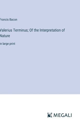 Cover image for Valerius Terminus; Of the Interpretation of Nature