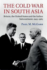 Cover image for The Cold War in South Asia: Britain, the United States and the Indian Subcontinent, 1945-1965