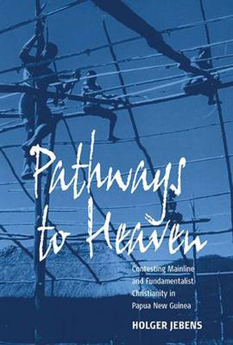 Cover image for Pathways to Heaven: Contesting Mainline and Fundamentalist Christianity in Papua New Guinea