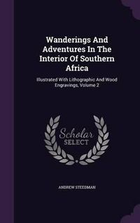 Cover image for Wanderings and Adventures in the Interior of Southern Africa: Illustrated with Lithographic and Wood Engravings, Volume 2