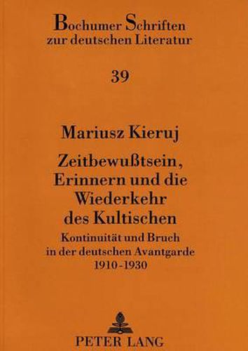 Cover image for Zeitbewusstsein, Erinnern Und Die Wiederkehr Des Kultischen: Kontinuitaet Und Bruch in Der Deutschen Avantgarde 1910-1930