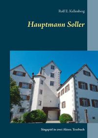 Cover image for Hauptmann Soller: Singspiel in zwei Akten. Textbuch