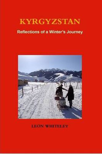 Cover image for KYRGYZSTAN: Reflections of a Winter's Journey