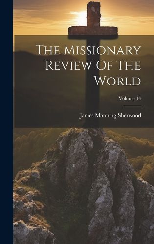 Cover image for The Missionary Review Of The World; Volume 14