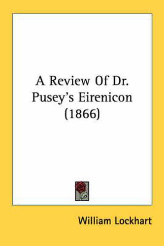 Cover image for A Review of Dr. Pusey's Eirenicon (1866)