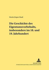 Cover image for Die Geschichte Des Eigentumsvorbehalts, Insbesondere Im 18. Und 19. Jahrhundert