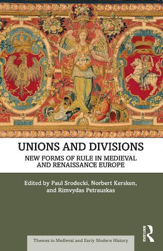 Cover image for Unions and Divisions: New Forms of Rule in Medieval and Renaissance Europe