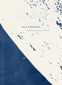 Cover image for Ala Ebtekar: Thirty-Six Views of the Moon