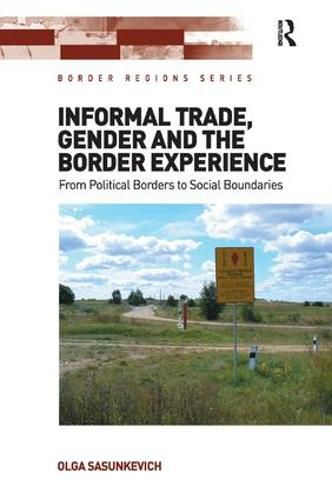 Cover image for Informal Trade, Gender and the Border Experience: From Political Borders to Social Boundaries