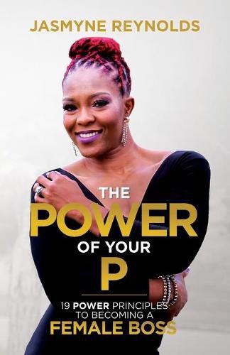 Cover image for The Power of Your P: 19 Power Principles to Becoming a Female Boss