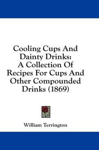 Cover image for Cooling Cups And Dainty Drinks: A Collection Of Recipes For Cups And Other Compounded Drinks (1869)