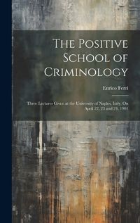 Cover image for The Positive School of Criminology