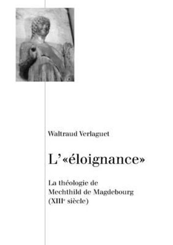 Cover image for L' Eloignance: La Theologie de Mechthild de Magdebourg (XIII E Siecle)