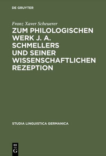 Cover image for Zum Philologischen Werk J. A. Schmellers Und Seiner Wissenschaftlichen Rezeption: Eine Studie Zur Wissenschaftsgeschichte Der Germanistik