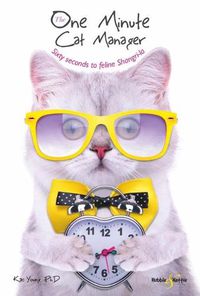 Cover image for The One Minute Cat Manager: Sixty seconds to feline Shangri-la