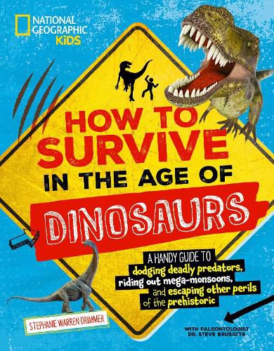 Cover image for How to Survive in the Age of Dinosaurs: A handy guide to dodging deadly predators, riding out mega-monsoons, and escaping other perils of the prehistoric