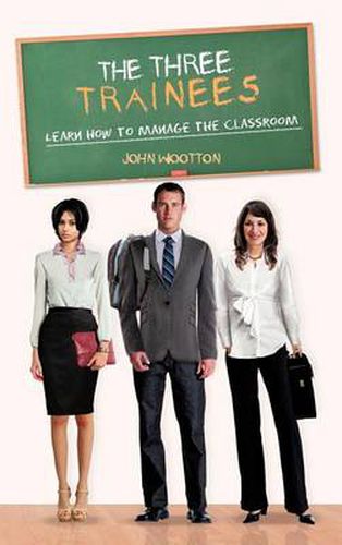 Cover image for The Three Trainees: Learn How to Manage the Classroom