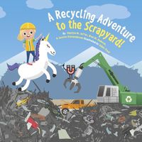 Cover image for A Recycling Adventure to the Scrapyard!
