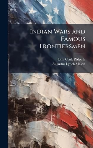 Cover image for Indian Wars and Famous Frontiersmen