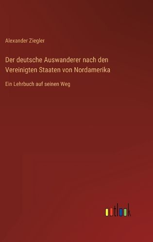 Cover image for Der deutsche Auswanderer nach den Vereinigten Staaten von Nordamerika