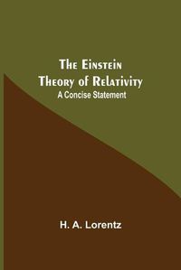 Cover image for The Einstein Theory Of Relativity: A Concise Statement