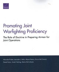 Cover image for Promoting Joint Warfighting Proficiency: The Role of Doctrine in Preparing Airmen for Joint Operations