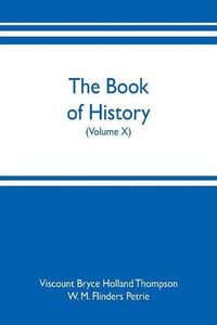 Cover image for The book of history. A history of all nations from the earliest times to the present, with over 8,000 illustrations (Volume X)