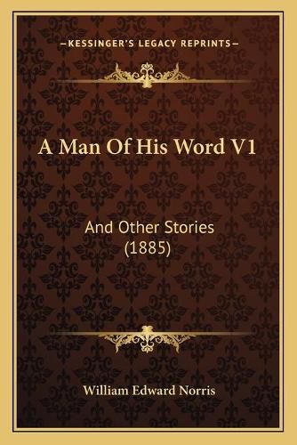 A Man of His Word V1 a Man of His Word V1: And Other Stories (1885) and Other Stories (1885)