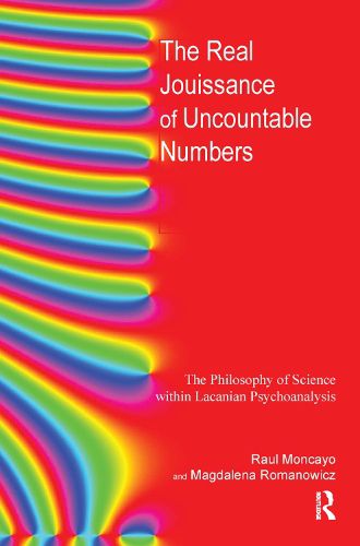 Cover image for The Real Jouissance of Uncountable Numbers: The Philosophy of Science within Lacanian Psychoanalysis