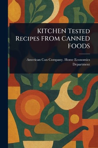 Cover image for KITCHEN Tested Recipes FROM CANNED FOODS