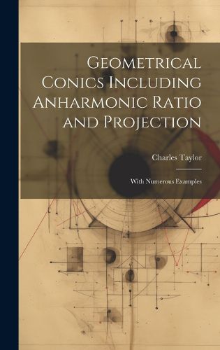 Cover image for Geometrical Conics Including Anharmonic Ratio and Projection