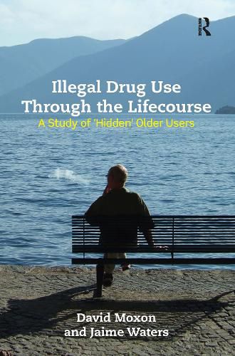 Cover image for Illegal Drug Use Through The Lifecourse: A Study Of 'Hidden' Older Users