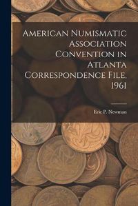 Cover image for American Numismatic Association Convention in Atlanta Correspondence File, 1961