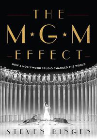 Cover image for The MGM Effect: How a Hollywood Studio Changed the World