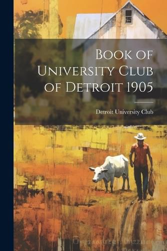 Cover image for Book of University Club of Detroit 1905