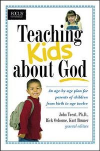 Cover image for Teaching kids about God: An age by age plan for parents of children brom birth to age twelve
