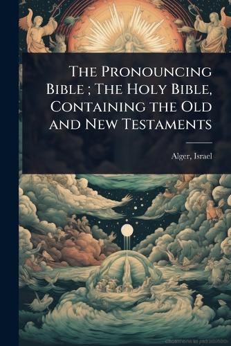 Cover image for The Pronouncing Bible; The Holy Bible, Containing the Old and New Testaments