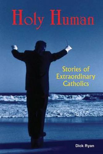 Cover image for Holy Human: Stories of Extraordinary Catholics