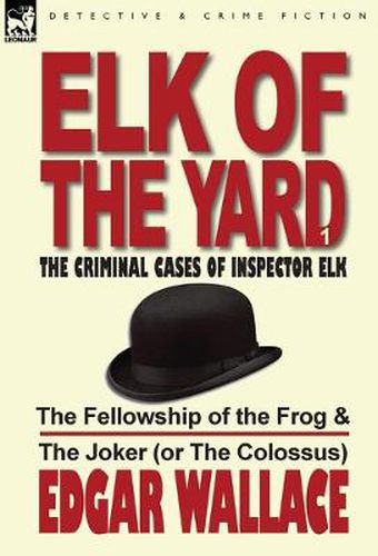 Cover image for Elk of the Yard-The Criminal Cases of Inspector Elk: Volume 1-The Fellowship of the Frog & the Joker (or the Colossus)