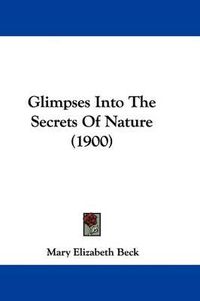 Cover image for Glimpses Into the Secrets of Nature (1900)